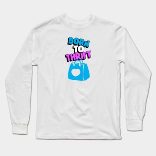 Born to Thrift Long Sleeve T-Shirt